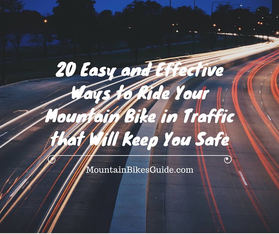 20 Easy and Effective Ways to Ride Your Mountain Bike in Traffic that Will Keep You Safe